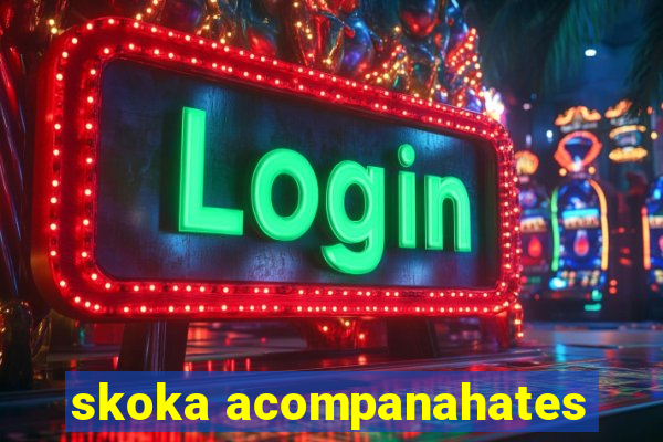 skoka acompanahates